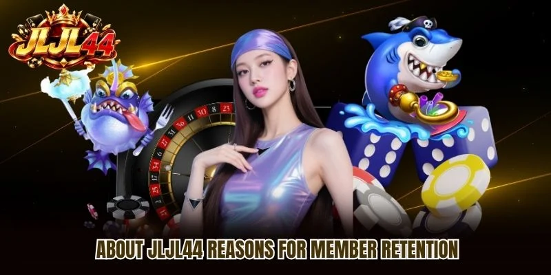About JLJL44 reasons for member retention