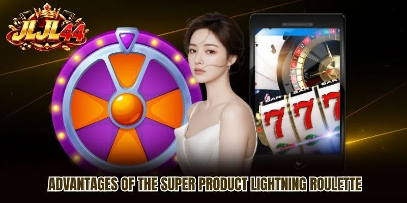 Advantages of the super product Lightning Roulette