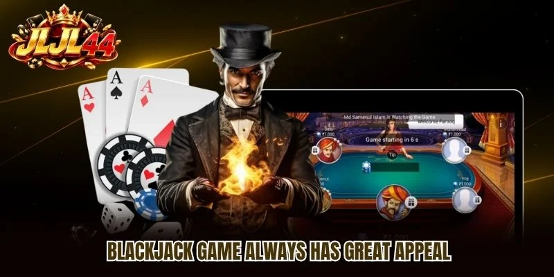 Blackjack game always has great appeal Blackjack game always has great appeal