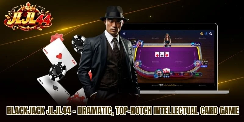 Blackjack JLJL44 - Dramatic, Top-notch Intellectual Card Game