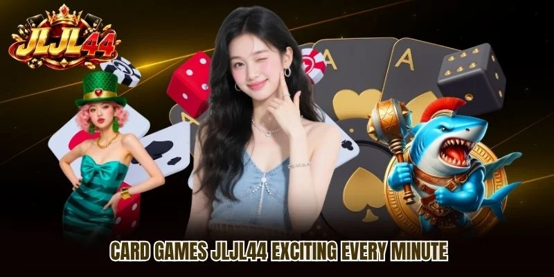 Card games JLJL44 exciting every minute