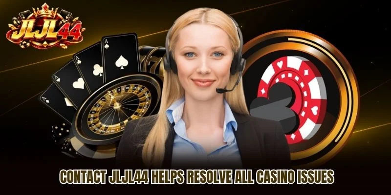 Contact JLJL44 helps resolve all casino issues Contact JLJL44 helps resolve all casino issues