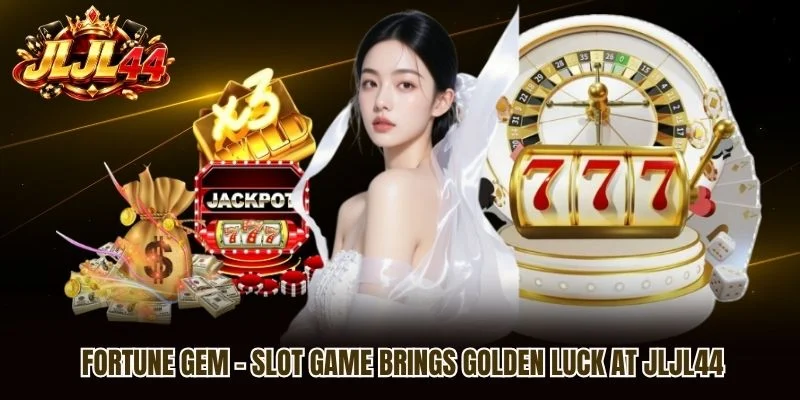 Fortune Gem - Slot Game Brings Golden Luck At JLJL44