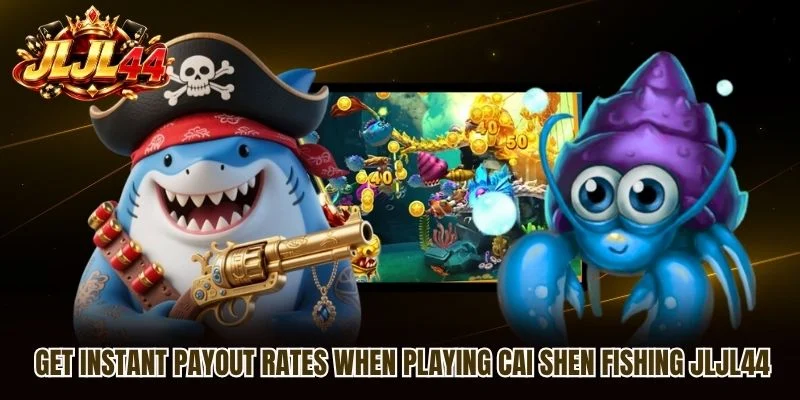 Get instant payout rates when playing Cai Shen Fishing JLJL44 Get instant payout rates when playing Cai Shen Fishing JLJL44