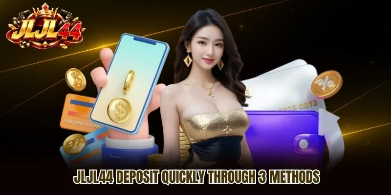 JLJL44 Deposit quickly through 3 methods JLJL44 Deposit quickly through 3 methods