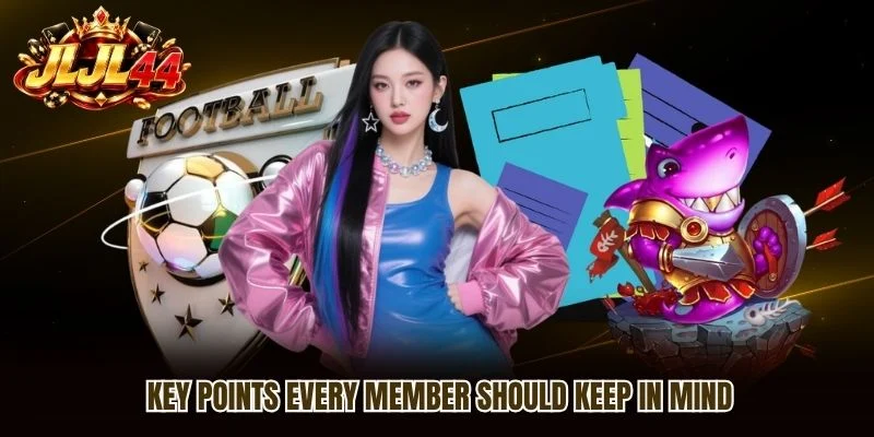Key points every member should keep in mind Key points every member should keep in mind