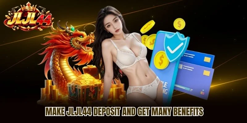 Make JLJL44 Deposit and get many benefits Make JLJL44 Deposit and get many benefits