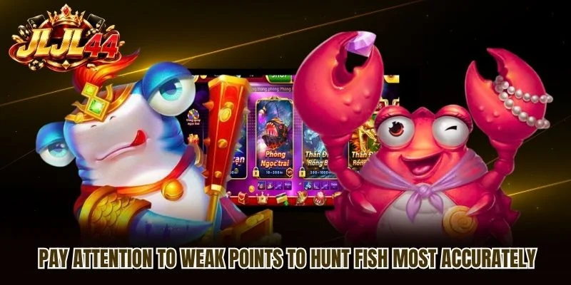 Pay attention to weak points to hunt fish most accurately Pay attention to weak points to hunt fish most accurately