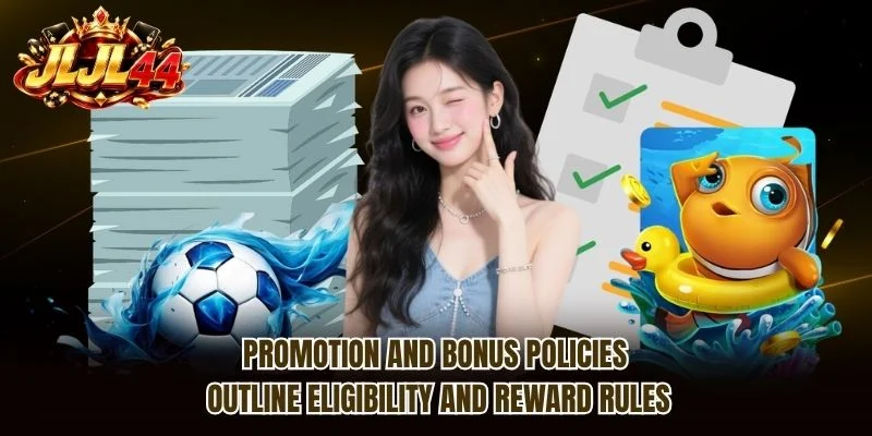 Promotion and bonus policies outline eligibility and reward rules. Promotion and bonus policies outline eligibility and reward rules.