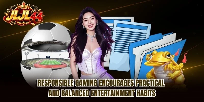 Responsible Gaming encourages practical and balanced entertainment habits Responsible Gaming encourages practical and balanced entertainment habits