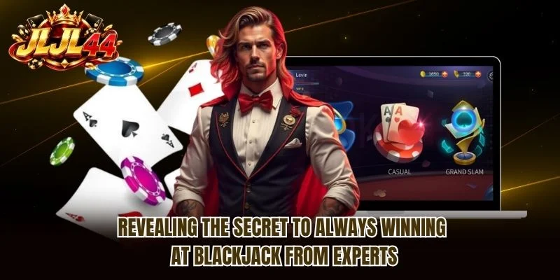 Revealing the secret to always winning at blackjack from experts Revealing the secret to always winning at blackjack from experts