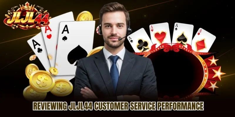 Reviewing JLJL44 customer service performance Reviewing JLJL44 customer service performance