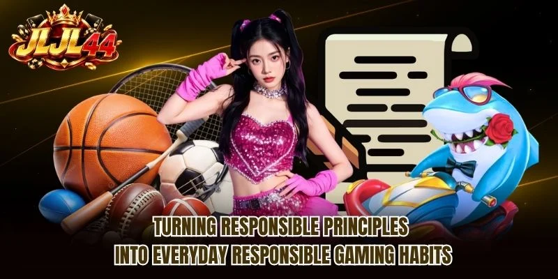 Turning responsible principles into everyday Responsible Gaming habits Turning responsible principles into everyday Responsible Gaming habits